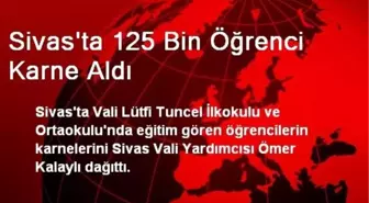 Sivas'ta 125 Bin Öğrenci Karne Aldı