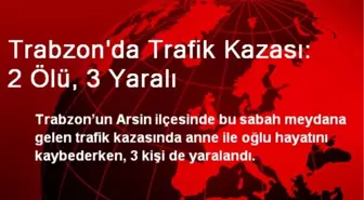 Trabzon'da Trafik Kazası: 2 Ölü, 3 Yaralı