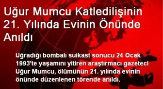 Uğur Mumcu Katledilişinin 21. Yılında Evinin Önünde Anıldı