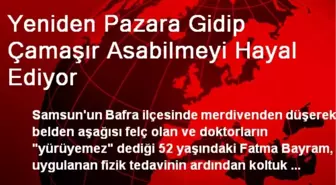 Yeniden Pazara Gidip Çamaşır Asabilmeyi Hayal Ediyor