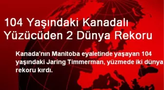 104 Yaşındaki Kanadalı Yüzücüden 2 Dünya Rekoru