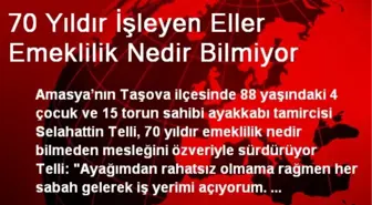 70 Yıldır İşleyen Eller Emeklilik Nedir Bilmiyor