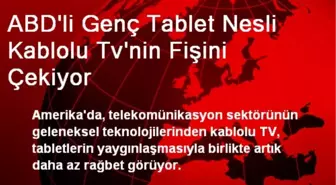 ABD'li Genç Tablet Nesli Kablolu Tv'nin Fişini Çekiyor