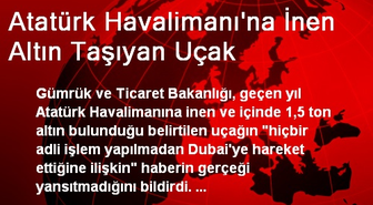 Atatürk Havalimanı'na İnen Altın Taşıyan Uçak