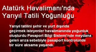 Atatürk Havalimanı'nda Yarıyıl Tatili Yoğunluğu