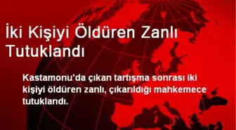 Kastamonu'da İki Kişiyi Öldüren Zanlı Tutuklandı