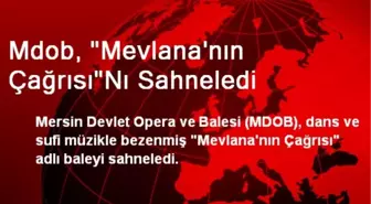 Mdob, 'Mevlana'nın Çağrısı'Nı Sahneledi