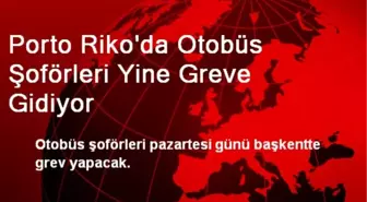 Porto Riko'da Otobüs Şoförleri Yine Greve Gidiyor