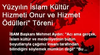 Yüzyılın İslam Kültür Hizmeti Onur ve Hizmet Ödülleri' Töreni