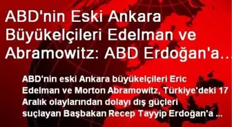 ABD'nin Eski Ankara Büyükelçileri Edelman ve Abramowitz: ABD Erdoğan'a Karşı Sessizliğini Bozmalı