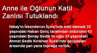 Anne ile Oğlunun Katil Zanlısı Tutuklandı