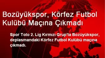 Bozüyükspor, Körfez Futbol Kulübü Maçına Çıkmadı