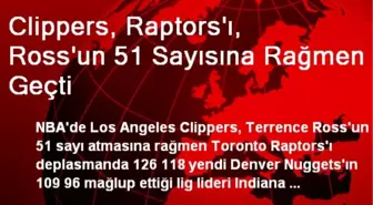 Clippers, Raptors'ı, Ross'un 51 Sayısına Rağmen Geçti