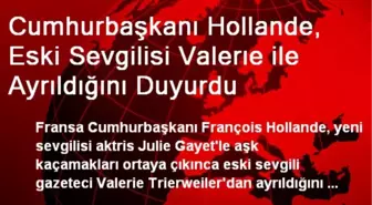 Cumhurbaşkanı Hollande, Eski Sevgilisi Valerıe ile Ayrıldığını Duyurdu