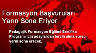 Formasyon Başvuruları Yarın Sona Eriyor