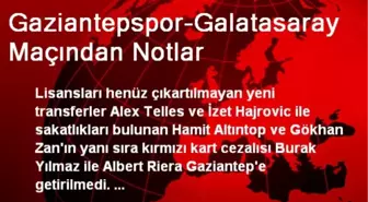 Gaziantepspor-Galatasaray Maçından Notlar