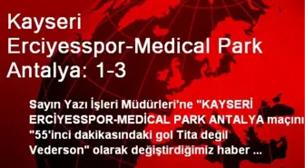 Kayseri Erciyesspor-Medical Park Antalya: 1-3