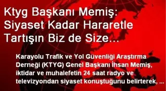 Ktyg Başkanı Memiş: Siyaset Kadar Hararetle Tartışın Biz de Size Yardımcı Olalım