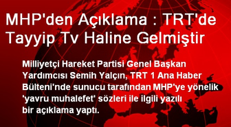MHP'den Açıklama : TRT'de Tayyip Tv Haline Gelmiştir