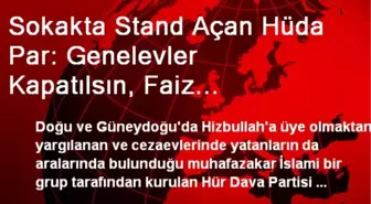 Sokakta Stand Açan Hüda Par: Genelevler Kapatılsın, Faiz Kaldırılsın, Kürt Sorunu İslamla Çözülsün