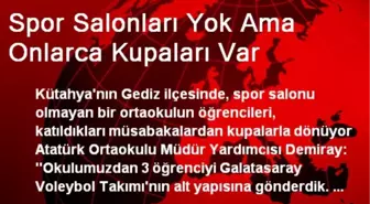 Spor Salonları Yok Ama Onlarca Kupaları Var