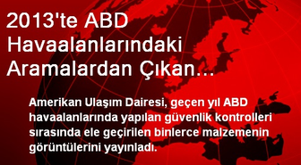 2013'te ABD Havaalanlarındaki Aramalardan Çıkan Malzemeler
