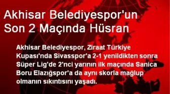 Akhisar Belediyesporun Son 2 Maçında Hüsran