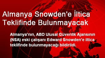 Almanya, Snowden'e İltica Teklifinde Bulunmayacak