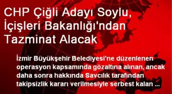 CHP Çiğli Adayı Soylu, İçişleri Bakanlığı'ndan Tazminat Alacak