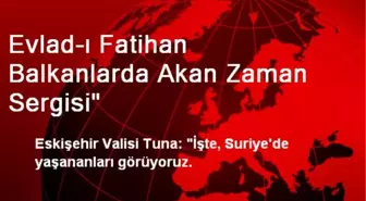 Evlad-ı Fatihan Balkanlarda Akan Zaman Sergisi'