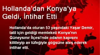 Hollanda'dan Konya'ya Geldi, İntihar Etti