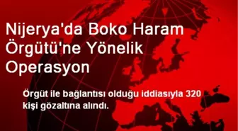 Nijerya'da Boko Haram Örgütü'ne Yönelik Operasyon