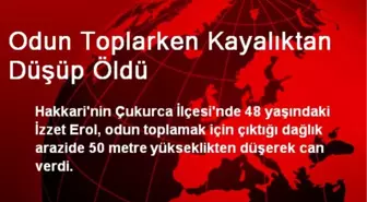 Odun Toplarken Kayalıktan Düşüp Öldü