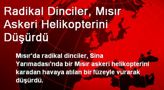 Radikal Dinciler, Mısır Askeri Helikopterini Düşürdü