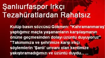 Şanlıurfaspor Irkçı Tezahüratlardan Rahatsız