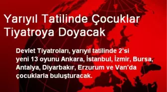 Yarıyıl Tatilinde Çocuklar Tiyatroya Doyacak