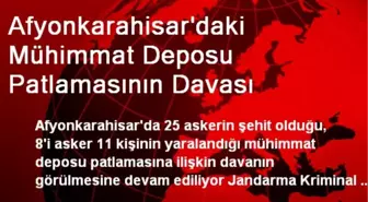 Afyonkarahisar'daki Mühimmat Deposu Patlamasının Davası