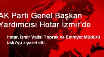 AK Parti Genel Başkan Yardımcısı Hotar İzmir'de