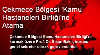 Çekmece Bölgesi 'Kamu Hastaneleri Birliği'ne Atama