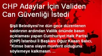 CHP Adaylar İçin Validen Can Güvenliği İstedi