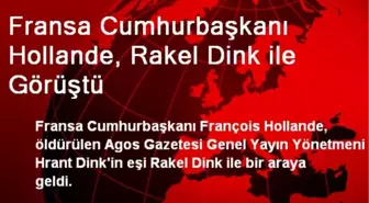 Fransa Cumhurbaşkanı Hollande, Rakel Dink ile Görüştü