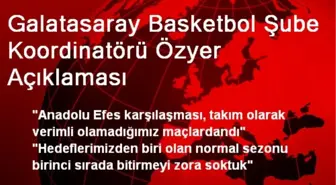 Galatasaray Basketbol Şube Koordinatörü Özyer Açıklaması