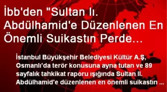 İbb'den 'Sultan Iı. Abdülhamid'e Düzenlenen En Önemli Suikastın Perde Arkası'Kitabı