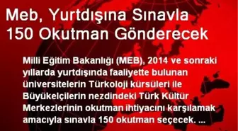 Meb, Yurtdışına Sınavla 150 Okutman Gönderecek