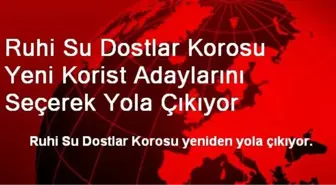 Ruhi Su Dostlar Korosu Yeni Korist Adaylarını Seçerek Yola Çıkıyor