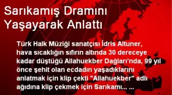 Sarıkamış Dramını Yaşayarak Anlattı