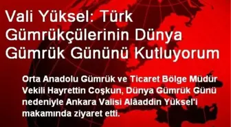 Vali Yüksel: Türk Gümrükçülerinin Dünya Gümrük Gününü Kutluyorum