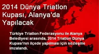 2014 Dünya Triatlon Kupası, Alanya'da Yapılacak