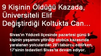 9 Kişinin Öldüğü Kazada, Üniversiteli Elif Değiştirdiği Koltukta Can Verdi