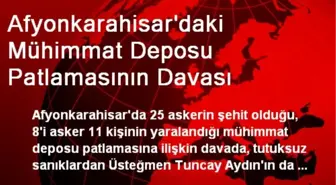 Afyonkarahisar'daki Mühimmat Deposu Patlamasının Davası